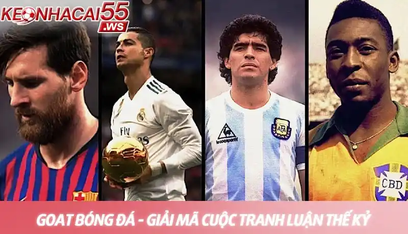 GOAT bóng đá là ai? Cuộc tranh luận vĩ đại nhất lịch sử túc cầu 2 GOAT bóng đá - Ai là cầu thủ vĩ đại nhất mọi thời đại
