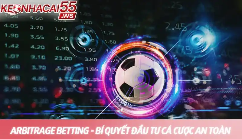 Arbitrage Betting - Chiến lược cá cược chênh lệch tỷ lệ kèo an toàn 9 Arbitrage betting - Bí quyết đầu tư cá cược an toàn nhất