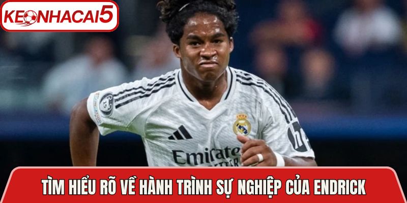 Tìm hiểu rõ về hành trình sự nghiệp của Endrick